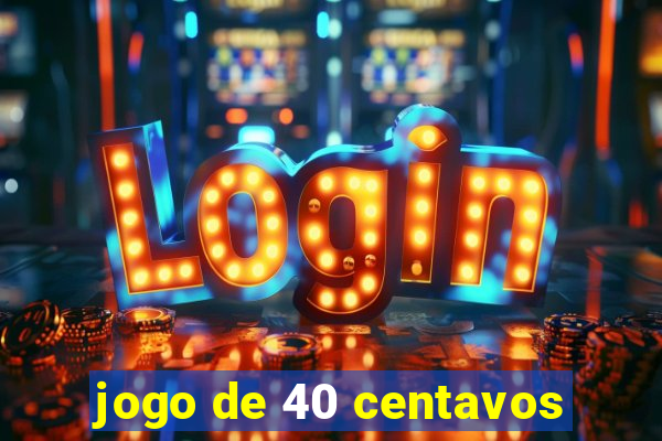 jogo de 40 centavos